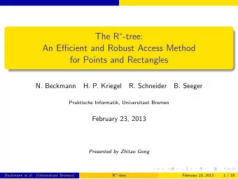 The R  -tree:  An Efficient and Robust Access Method  for Points and Rectangles  N. Beckmann  H.