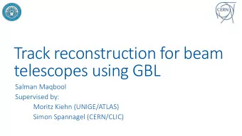 telescopes using GBL  Salman Maqbool  Supervised by:  Moritz Kiehn (UNIGE/ATLAS)  Simon Spannagel