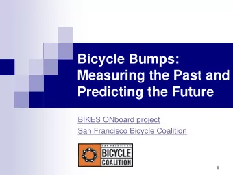 Bicycle Bumps:  Measuring the Past and  Predicting the Future  BIKES ONboard project  San Francisco