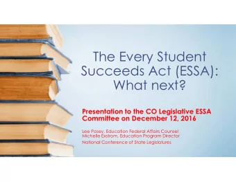 The Every Student  Succeeds Act (ESSA):  What next?  Presentation to the CO Legislative ESSA