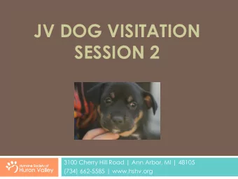 JV DOG VISITATION  SESSION 2  3100 Cherry Hill Road | Ann Arbor, MI | 48105  (734) 662-5585 |