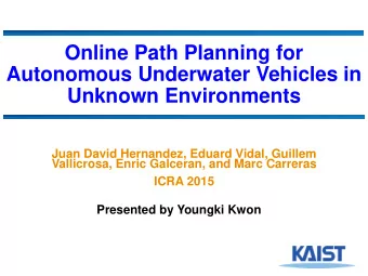 Online Path Planning for  Autonomous Underwater Vehicles in  Unknown Environments  Juan David