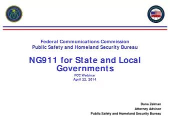 NG911 for State and Local  Governments  FCC Webinar  April 22, 2014  Dana Zelman  Attorney Advisor