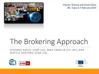 The Brokering Approach  STEFANO NATIVI (CNR-IIA), MAX CRAGLIA (EC-JRC) AND  MATTIA SANTORO