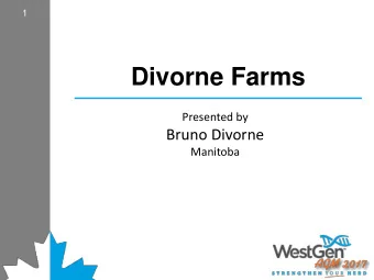 Divorne Farms  Presented by  Bruno Divorne  Manitoba  Who we are  2  2  Located  South  Central