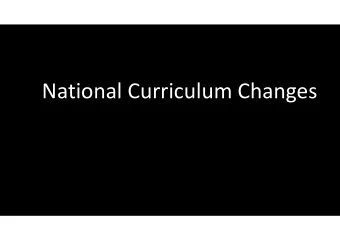National Curriculum Changes  The first few slides in this presentation will inform you of the