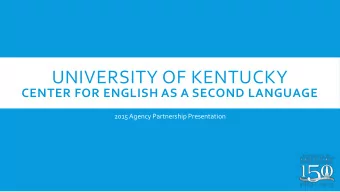 UNIVERSITY OF KENTUCKY  CENTER FOR ENGLISH AS A SECOND LANGUAGE  2015 Agency Partnership