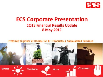 ECS Corporate Presentation  1Q13 Financial Results Update 8 May 2013 Preferred Supplier of Choice