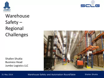 Warehouse Safety   Regional  Challenges  Presented by:  XXXXXXXXXX  Shailen Shukla  Business
