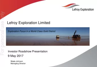 For personal use only  Lefroy Exploration Limited  Exploration Focus in a World Class Gold District