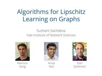 Algorithms for Lipschitz  Learning on Graphs  Sushant Sachdeva  Yale Institute of Network Sciences