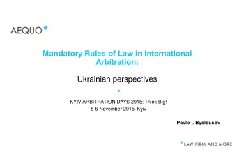 Mandatory Rules of Law in International  Arbitration:  Ukrainian perspectives  KYIV ARBITRATION