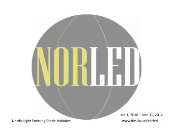 Jan 1, 2010  Dec 31, 2012 Nordic Light Emitting Diode Initiative  www.ifm.liu.se/norled  Aim