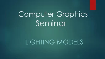 Seminar  LIGHTING MODELS  What is a light?  Types of light  Illumination models