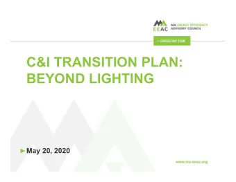 C&amp;I TRANSITION PLAN:  BEYOND LIGHTING  May 20, 2020  INTRO/AGENDA  C&amp;I savings vs.