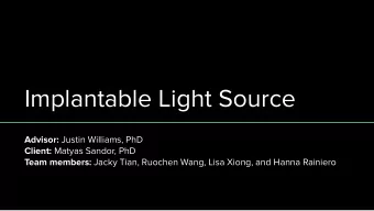 Implantable Light Source Advisor: Justin Williams, PhD Client: Matyas Sandor, PhD Team members:
