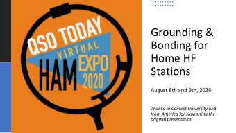 Grounding &amp;  Bonding for  Home HF  Stations  August 8th and 9th, 2020  Thanks to Contest