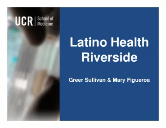 Latino Health  Riverside  Greer Sullivan &amp; Mary Figueroa  Latino Health Riverside Project was