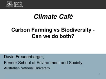 Climate Caf  Carbon Farming vs Biodiversity -  Can we do both?  David Freudenberger,  Fenner
