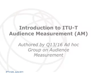 Audience Measurement (AM)  Authored by Q13/16 Ad hoc  Group on Audience  Measurement  International