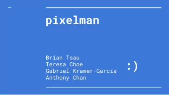 pixelman  Brian Tsau  :)  Teresa Choe  Gabriel Kramer-Garcia  Anthony Chan  Motivation  Create a