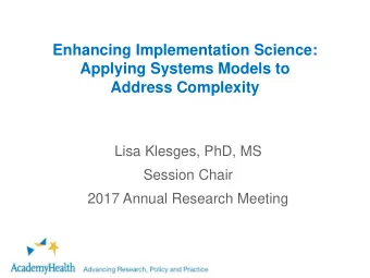Applying Systems Models to  Address Complexity  Lisa Klesges, PhD, MS  Session Chair  2017 Annual