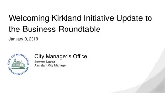 Welcoming Kirkland Initiative Update to  the Business Roundtable  January 9, 2019  City Managers