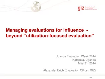 Managing evaluations for influence  - beyond utilization - focused evaluation  Uganda