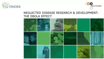 NEGLECTED DISEASE RESEARCH &amp; DEVELOPMENT: THE EBOLA EFFECT  POLICY CURES  An independent