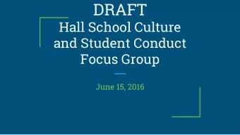 DRAFT  Hall School Culture  and Student Conduct  Focus Group  June 15, 2016  Focus Group Planning