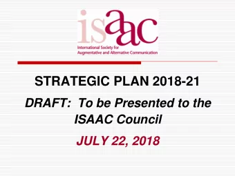 STRATEGIC PLAN 2018-21  DRAFT:  To be Presented to the  ISAAC Council  JULY 22, 2018  Strategic