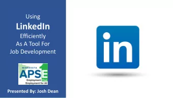 LinkedIn  Efficiently  As A Tool For  Job Development  Presented By: Josh Dean  FOCUS  Focus of