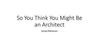 So You Think You Might Be  an Architect  Sonya Natanzon