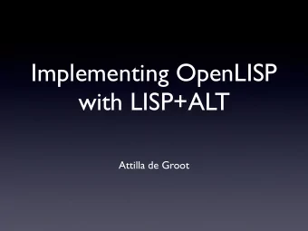 Implementing OpenLISP  with LISP+ALT  Attilla de Groot  Problem:  BGP routing table  300.000