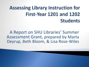 A Report on SHU Libraries Summer Assessment Grant, prepared by Marta  Deyrup, Beth Bloom, &amp;