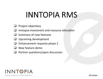 INNT  INNTOPIA RMS  OPIA RMS q Project objec*ves q Inntopia investment and resource alloca*on q