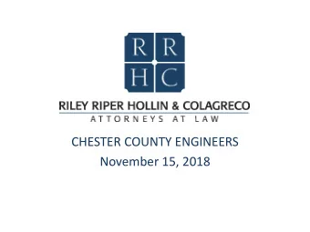 CHESTER COUNTY ENGINEERS  November 15, 2018  Legal, Legislative, and Regulatory Issues for Civil