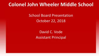 Colonel John Wheeler Middle School  School Board Presentation  October 22, 2018  David C. Vode