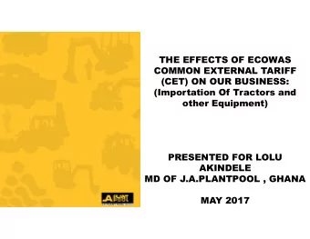THE EFFECTS OF ECOWAS  COMMON EXTERNAL TARIFF  (CET) ON OUR BUSINESS:  (Importation Of Tractors and
