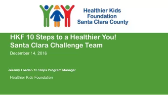 Your  HKF 10 Steps to a Healthier You!  Santa Clara Challenge Team  December 14, 2016  Jeremy