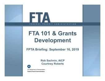 FTA 101 &amp; Grants Development FPTA Briefing: September 16, 2019 Rob Sachnin, AICP Courtney