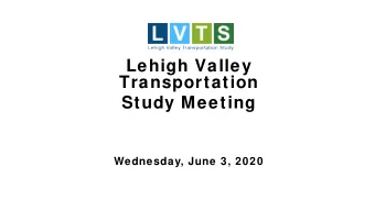 Lehigh Valley  Transportation  Study Meeting  Wednesday, June 3, 2020  How  to Attend a Virtual