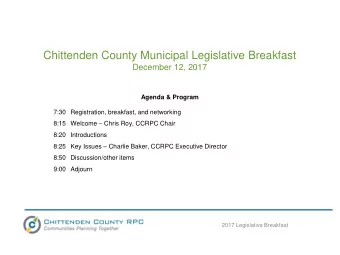 Chittenden County Municipal Legislative Breakfast  December 12, 2017  Agenda &amp; Program  7:30