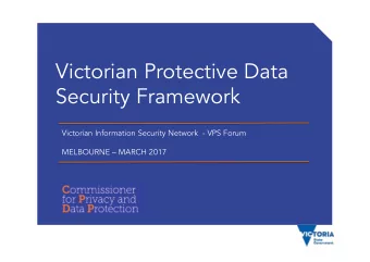 Victorian Protective Data  Security Framework  Victorian Information Security Network  - VPS Forum