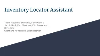 Inventory Locator Assistant  Team: Alejandro Buentello, Caleb Gehris,  Jacob Linch, Kurt Markham,