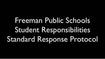 Freeman Public Schools  Student Responsibilities  Standard Response Protocol  Freeman Public
