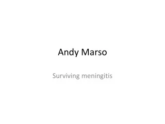 Andy Marso  Surviving meningitis  One year before meningitis  2003: Study abroad in Italy  One
