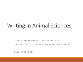 Writing in Animal Sciences  PRESENTED BY THE WRITERS WORKSHOP  UNIVERSITY OF ILLINOIS AT