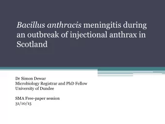 an outbreak of injectional anthrax in  Scotland  Dr Simon Dewar  Microbiology Registrar and PhD