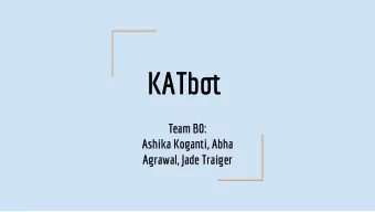 KATbou  Team B0:  Ashika Koganti, Abha  Agrawal, Jade Traiger  Application Area  Storytelling robot